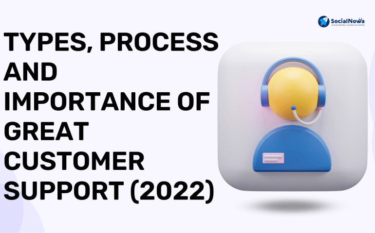 Types, Process And Importance Of Great Customer Support (2022)