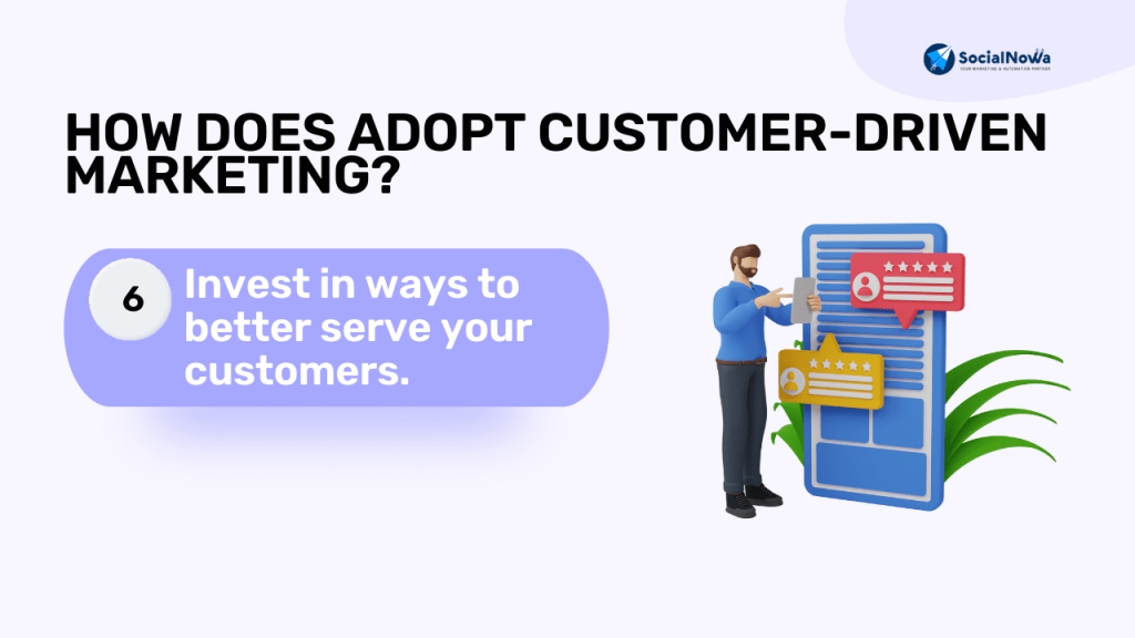 Invest in ways to better serve your customers.