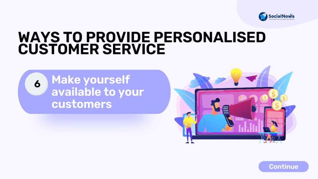 Make yourself available to your customers