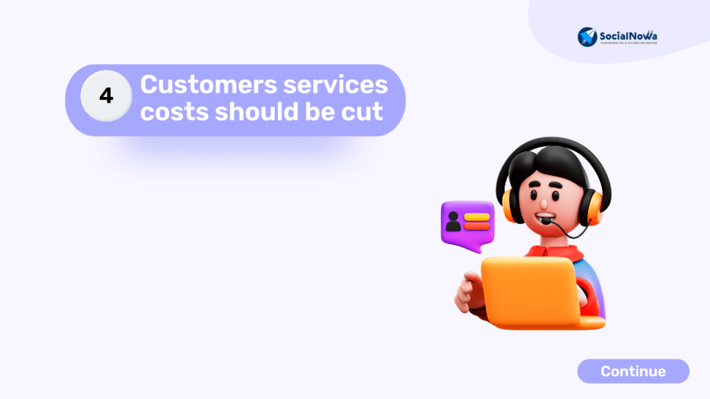 Customers services costs should be cut